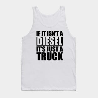 Diesel - If it isn't a diesel it's just a truck Tank Top